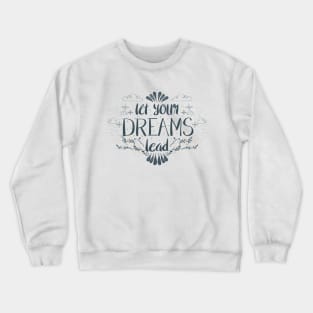 Let Your Dreams Lead Crewneck Sweatshirt